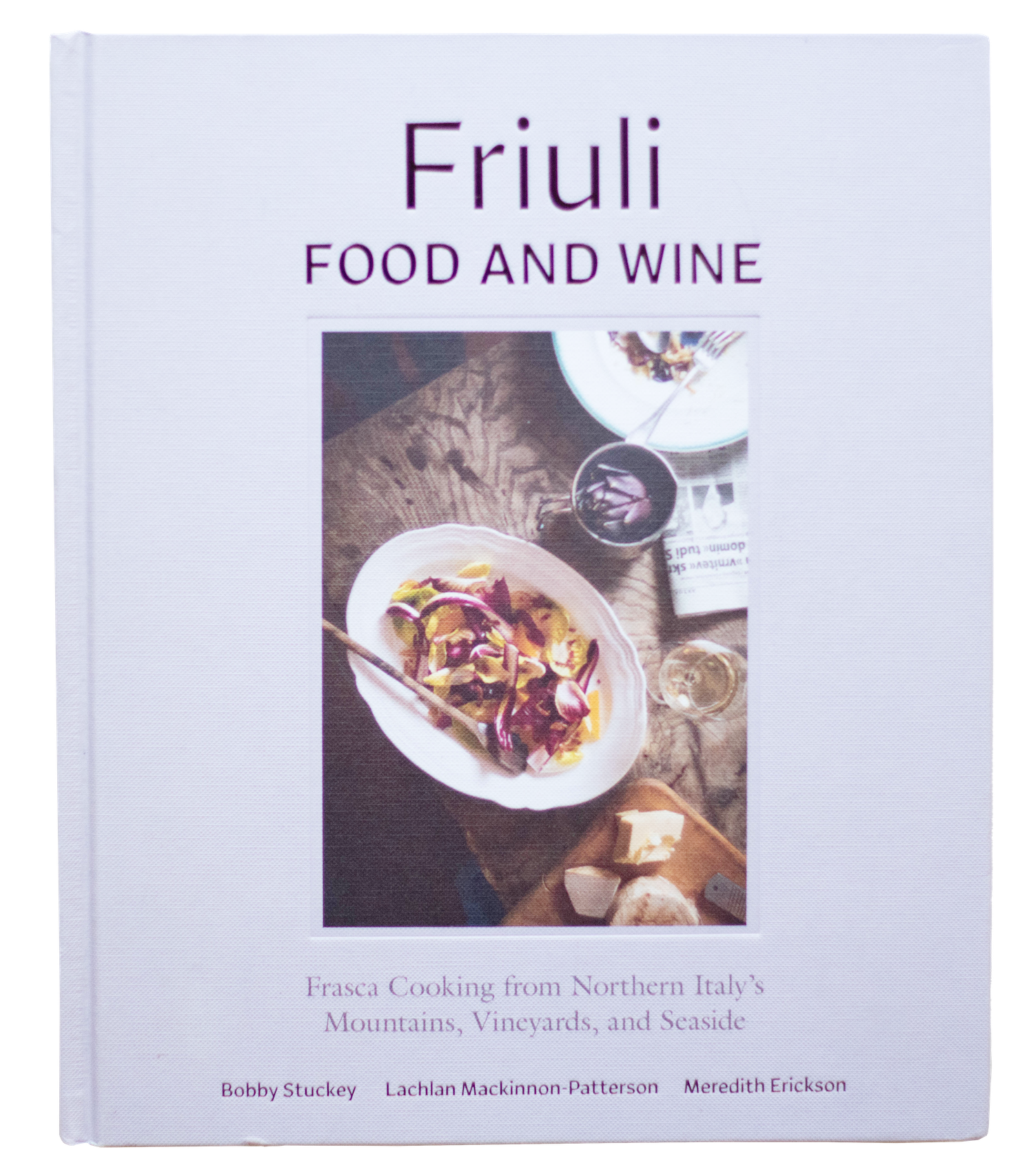 Friuli Food and Wine: Frasca Cooking from Northern Italy’s Mountains, Vineyards, and Seaside