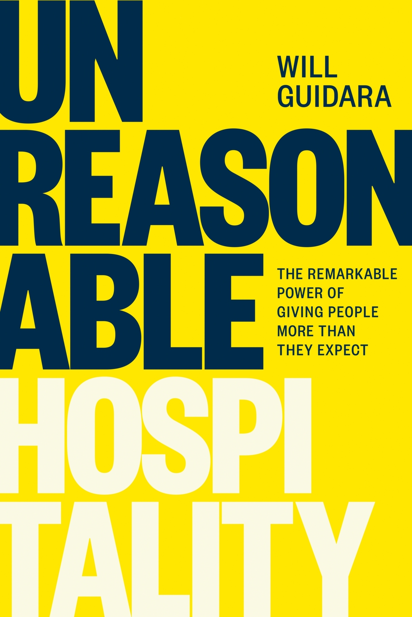 “Unreasonable Hospitality: The Remarkable Power of Giving People More Than They Expect”  by Will Guidara